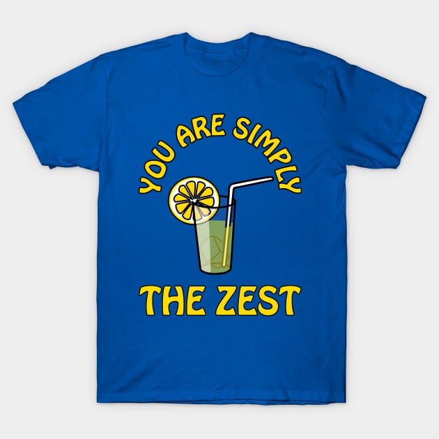 You are simply the zest - cute cool and funny lemon pun for your best bestie T-Shirt by punderful_day